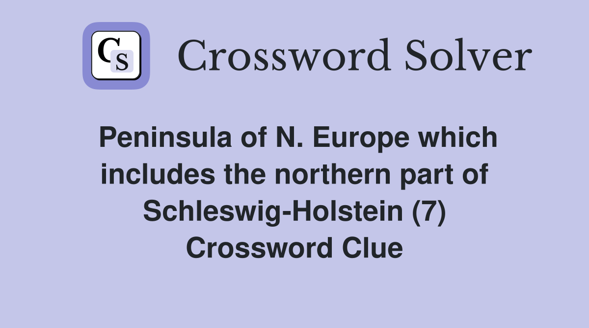 Peninsula of N Europe which includes the northern part of Schleswig